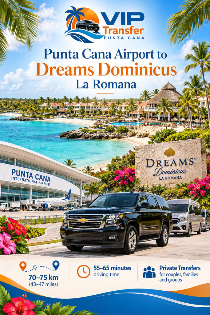 VIP Transfer Punta Cana private airport transfer to Dreams Dominicus La Romana